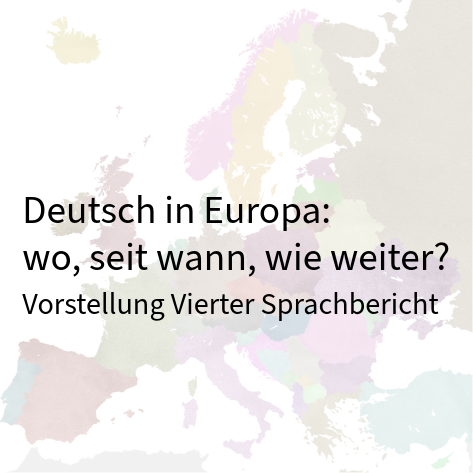 Deutsch in Europa: wo, seit wann, wie weiter? – Vorstellung des Vierten Sprachberichts